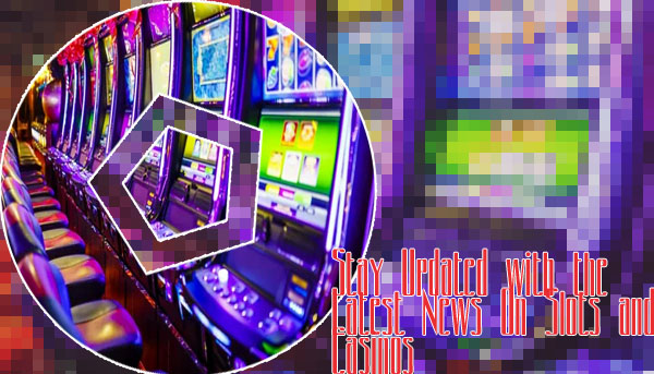 Casino slot games news